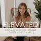 Elevated | Conversations about Health and Healing