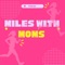 Miles with Moms