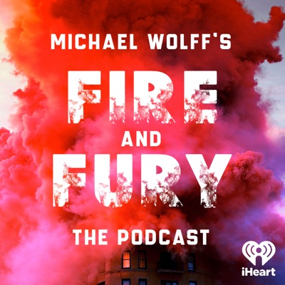 Fire and Fury – The Podcast:iHeartPodcasts