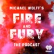 Fire and Fury – The Podcast