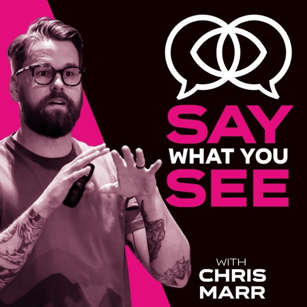 Say What You See with Chris Marr
