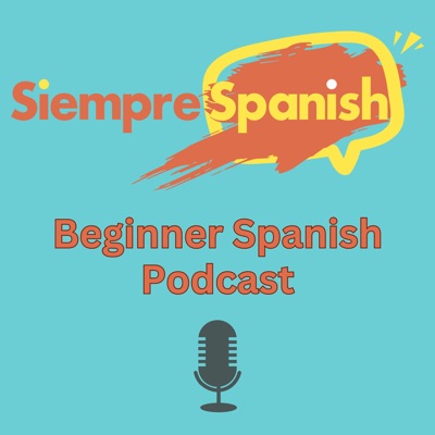 Siempre Spanish Beginner Podcast Siempre Spanish Beginner Podcast