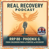 RRP Episode 88 – Phoenix G: From Childhood Pain to Purpose in Recovery