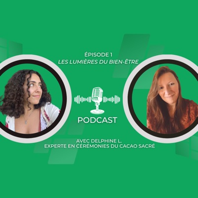 Podcast #1 : Delphine L. et les Cérémonies du Cacao Sacré, Programme Bébé et Perte de Poids. 🎙️