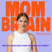 Mom Brain Reloaded - Wie Mutterschaft dein Gehirn & Ich stärkt