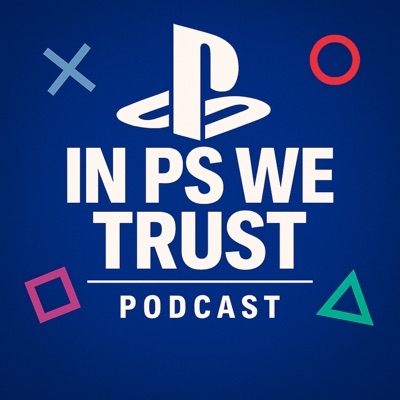 In PS We Trust: A PlayStation Podcast In PS We Trust: A PlayStation Podcast