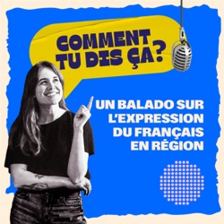 Comment tu dis ça?