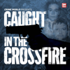Crime World Presents: Caught In The Crossfire - Sunday World