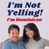 I'm Not Yelling! I'm Dominican: First-Generation Caribbeanites Navigating Life - Nachi + Damaris | First-Gen Kids Thriving + Breaking Generational Curses