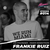 Episode #014 with Frankie Ruiz - Running For Greatness