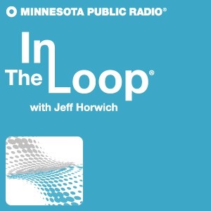 In The Loop with Jeff Horwich - Minnesota Public Radio In The Loop with Jeff Horwich - Minnesota Public Radio