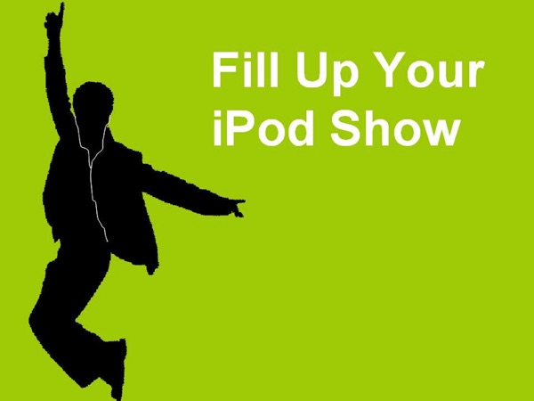 Fill Up Your iPod Show