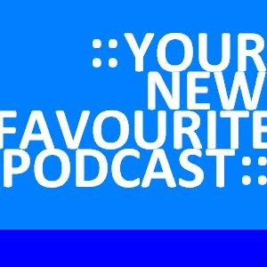 :: Your New Favourite Podcast ::