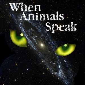 When Animals Speak - Communicating With Pets, through a Pet Communicator - Pets & Animals on Pet Life Radio (PetLifeRadio.com