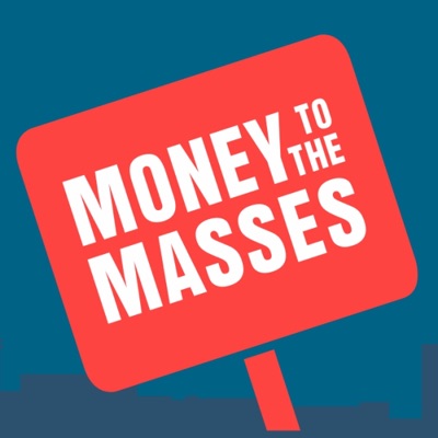 The Money To The Masses Podcast The Money To The Masses Podcast