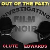 Out of the Past: Investigating Film Noir