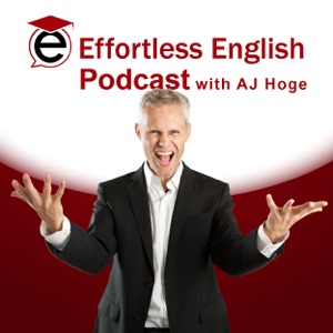 Effortless English Podcast | Learn English with AJ Hoge