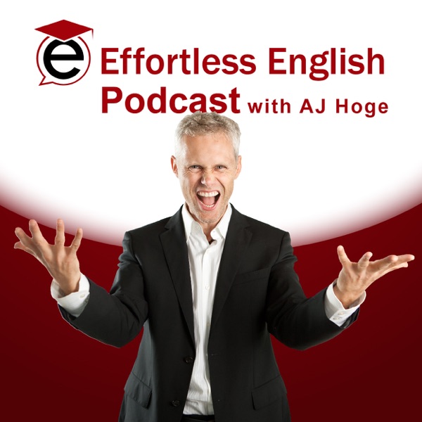 Effortless English Podcast | Learn English with AJ Hoge | Podcast on UP  Audio