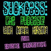 SuckCess: The Pudcast! with Camm Harston
