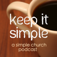 Keep It Simple: a Simple Church Podcast podcast