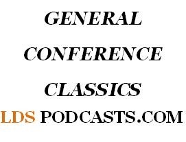 LDS Talks - General Conference Classics LDS Talks - General Conference Classics