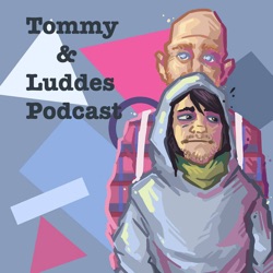 Tommy & Luddes Podcast