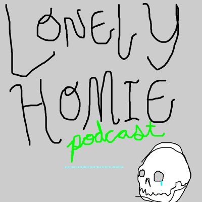 Lonely Homie Podcast