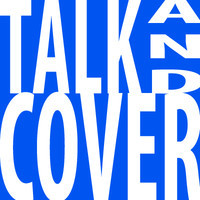 Talk and Cover Podcast podcast