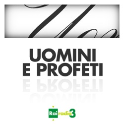 UOMINI E PROFETI  del 21/10/2017 - Dialoghi - con Alberto Guasco