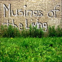 Musings of the Living