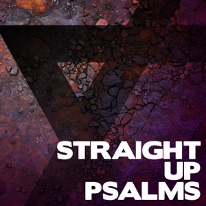 Straight Up Psalms