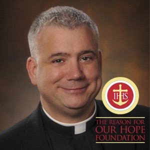 Fr. Larry Richards of The Reason For Our Hope Foundation Podcast