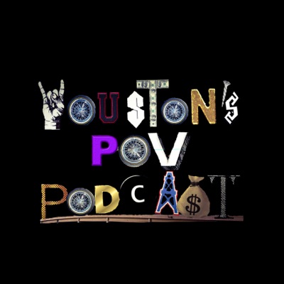 Houston's POV Podcast