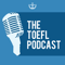 The TOEFL Podcast