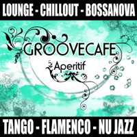 Groovecafe Aperitif The Chillout Experience