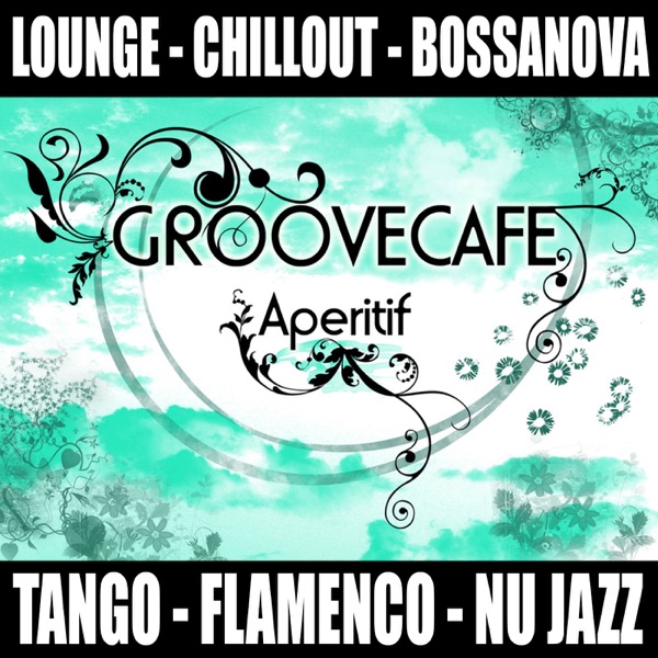 Groovecafe Aperitif The Chillout Experience
