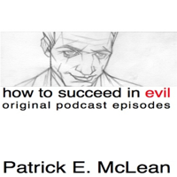 How To Succeed in Evil: The Original Podcast Episodes podcast