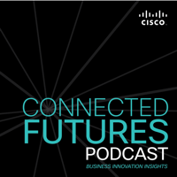 Connected Futures: A Cisco podcast exploring business innovation insights podcast