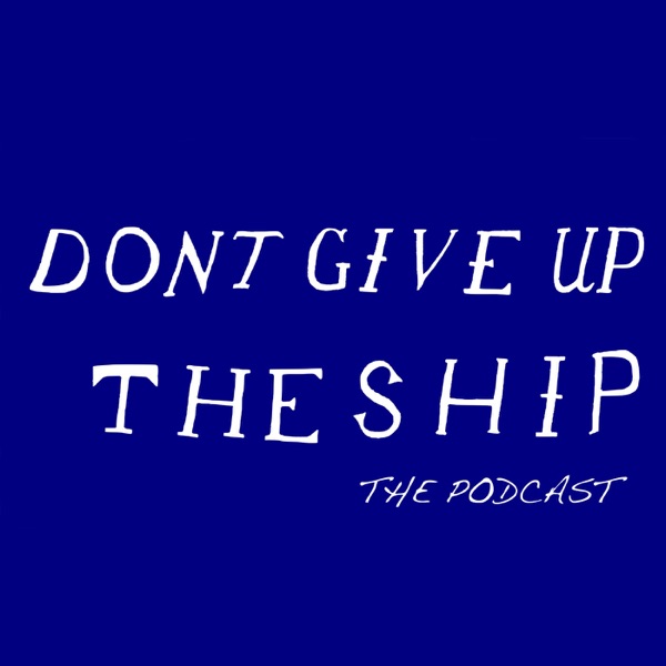 Don't Give Up The Ship Podcast