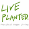 Live Planted- Practical Vegan Living