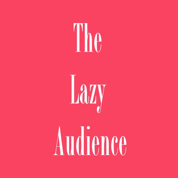 The Lazy Audience: Podcast