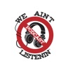 We Ain't Listenin' Podcast network artwork