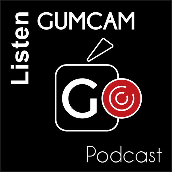 Gumcam Podcast
