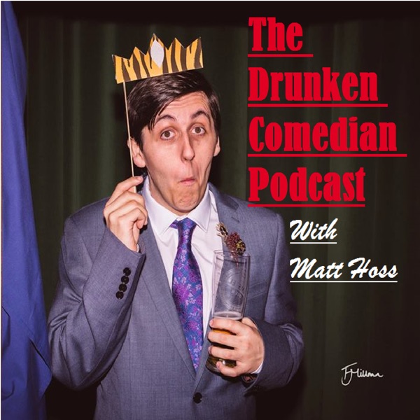 Matt Hoss Talks To People He Likes (Formerly The Drunken Comedian Podcast)