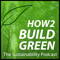 How 2 Build Green: The Sustainability Podcast