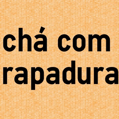 podcast chá com rapadura podcast chá com rapadura