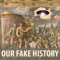 Our Fake History