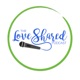 The Love Shared Podcast