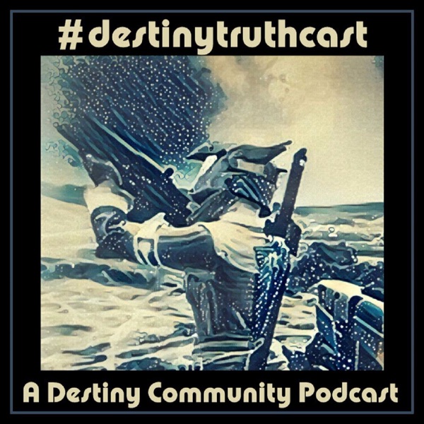 destinytruthcast: A Destiny Community Podcast