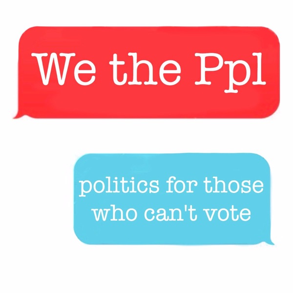 We the Ppl: Politics for Those Who Can't Vote